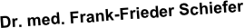 Dr. med. Frank-Frieder Schiefer
